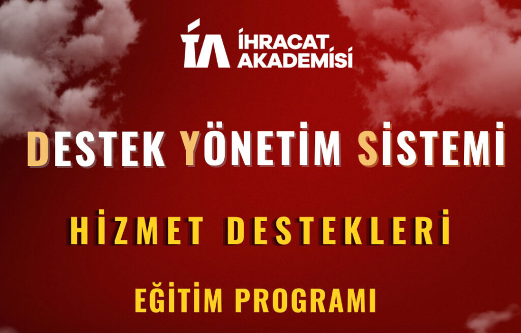 İhracat Akademisi – Destek Yönetim Sistemi (DYS) – Hizmet Destekleri Eğitim Programı Hk.